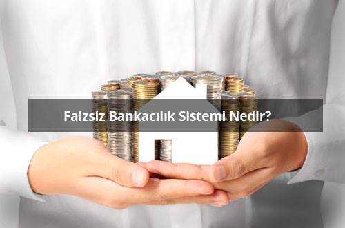 Faizsiz Bankacılık Sistemi Nedir?