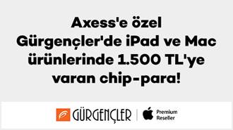 Axess’e özel Gürgençler’de iPad ve Mac ürünlerinde 1.500 TL’ye varan chip-para!