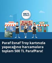 Paraf Esnaf Troy kartınızla yapacağınız harcamalara toplam 500 TL ParafPara